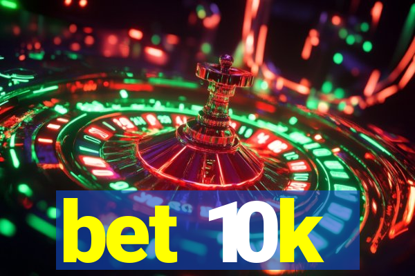 bet 10k